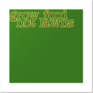 Grow food not Lawns Posters and Art